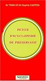 Petite encyclop�die du pr�servatif: Histoire et psycho-sociologie, sexualit� et erotisme, biologie, SIDA, MST et contraception, biomat�riaux et technologie, epid�miologie et �thique