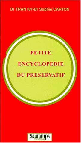 Petite encyclopédie du préservatif: Histoire et psycho-sociologie, sexualité et erotisme, biologie, SIDA, MST et contraception, biomatériaux et technologie, epidémiologie et éthique
