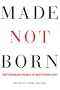 Made not Born: The Troubling World of Biotechnology