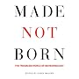 Made not Born: The Troubling World of Biotechnology