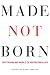 Book Made not Born: The Troubling World of Biotechnology