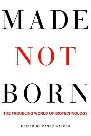 made not born the troubling world of biotechnology