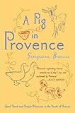 A Pig in Provence: Good Food and Simple Pleasures in the South of France