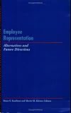 Employee Representation: Alternatives and Future Directions (IRRA research volume)