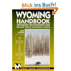 Wyoming Handbook. Moon Travel Handbooks. Including Yellowstone and Grand Teton National Parks
