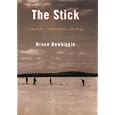 The Stick: A history, a celebration, an elegy by Bruce Dowbiggin