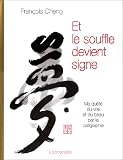 Et le souffle devient signe : Ma quête du vrai et du beau par la calligraphie