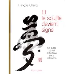 Et le souffle devient signe : Ma qu�te du vrai et du beau par la calligraphie