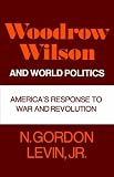 Woodrow Wilson and World Politics: America s Response to War and Revolution (Galaxy Books)