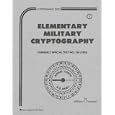  Elementary Military Cryptography (Cryptographic Series) 