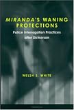 Miranda's Waning Protections: Police Interrogation Practices after Dickerson