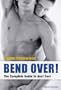 Bend Over!: The Complete Guide to Anal Sex!