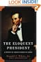 The Eloquent President: A Portrait of Lincoln Through His Words