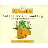 Ant and Bee and Kind Dog: An Alphabetical Story