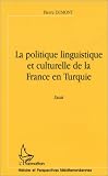La politique linguistique et culturelle de la France en Turquie: Essai