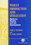 Wheat Production and Utilization: