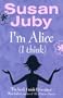 I'm Alice (I Think). Susan Juby