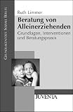 Beratung von Alleinerziehenden: Grundlagen, Interventionen und Beratungspraxis - Ruth Limmer