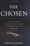 The Chosen: The Hidden History of Admission and Exclusion at Harvard, Yale, and Princeton