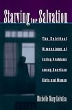Starving for Salvation
 The Spiritual Dimensions of Eating Problems Among American Girls and Women,
Michelle M. Lelwica