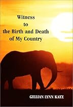 Witness to the Birth and Death of My Country Witness to the Birth and Death of My Country