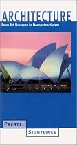Architecture: From Art Nouveau to Deconstructivism (Prestel Sightlines)