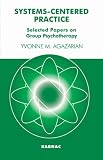 Systems-centered Practice: Selected Papers on Group Psychotherapy (1987-2002)