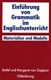 Einf&uuml;hrung von Grammatik im Englischunterricht: Materialien und Modelle - Detlef von Ziegesar, Margaret von Ziegesar