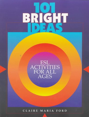 101 Bright Ideas: ESL Activities for All Ages