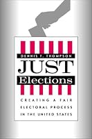 Just Elections: Creating a Fair Electoral Process in the United States