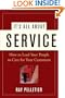 It's All About Service: How to Lead Your People to Care for Your Customers