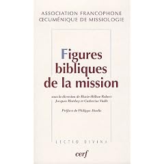 Figures bibliques de la mission : Ex�g�se et th�ologie de la mission - Approches catholiques et protestantes