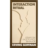 Interaction Ritual - Essays on Face-to-Face Behavior ~ Erving Goffman