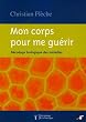 Mon corps pour me gu�rir : D�codage biologique des maladies
