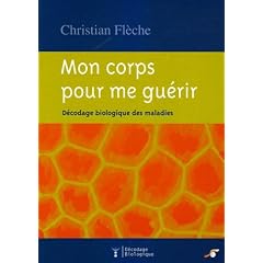 Mon corps pour me gu�rir : D�codage biologique des maladies