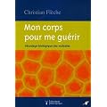 Mon corps pour me gu�rir : D�codage biologique des maladies
