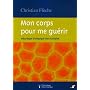 Mon corps pour me gu�rir : D�codage biologique des maladies