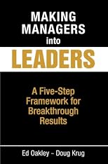 Making Managers into Leaders: A Five Step Framework for Breakthrough Results