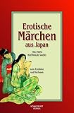 Produkt-Bild: Erotische M&auml;rchen aus Japan: M&auml;rchen zum Erz&auml;hlen und Vorlesen