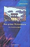 Das gr&uuml;ne Weizenkorn  - Eine Parabel aus Bolivien - Ein Jugendbuch - Stefan Gurtner
