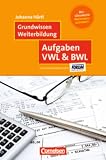 Produkt-Bild: Grundwissen Weiterbildung: Aufgaben VWL & BWL: Mit L&ouml;sungen