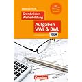 Grundwissen Weiterbildung: Aufgaben VWL & BWL: Mit L�sungen