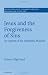 Jesus and the Forgiveness of Sins: An Aspect of his Prophetic Mission (Society for New Testament Studies Monograph Series)