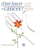 Que hacer con un diagnostico de cancer?: La informacion para atender, hacerse cargo, elegir tratamientos y lograr la sanacion (Spanish Edition)