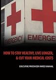 How To Stay Healthy, Live Longer, And Cut Your Medical Cost