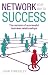 Network Your Way to Success: The Secrets of Successful Business Relationships