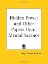 Hidden Power and Other Papers Upon Mental Science