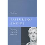 Failure of Empire: Valens and the Roman State in the Fourth Century A.D.by Noel Lenski