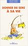 Donner du sens � sa vie
