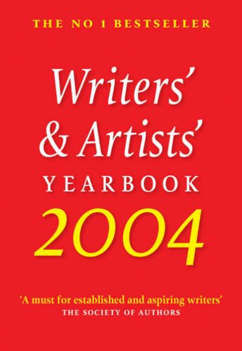 Writers' and Artists' Yearbook 2004 2004: A Directory for Writers, Artists, Playwrights, Writers for Film, Radio and Television, Designers, Illustrators and Photographers